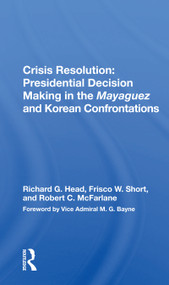 Crisis Resolution: Presidential Decision Making In The Mayaguez And Korean Confrontations - 9780367167516 by Richard G. Head, 9780367167516