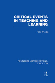 Critical Events in Teaching & Learning by Peter Woods, 9780415750998