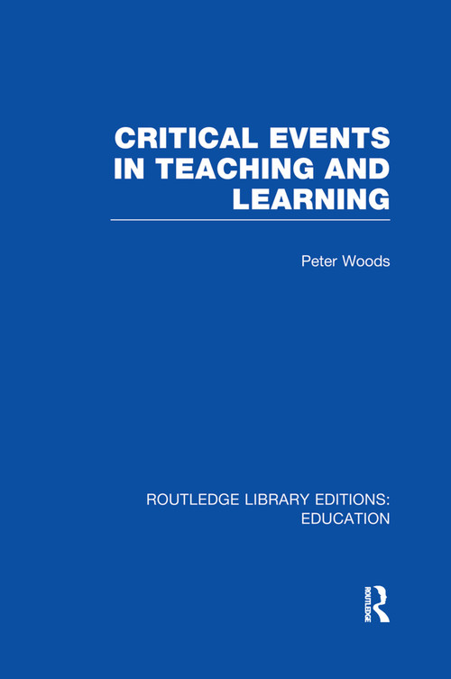 Critical Events in Teaching & Learning by Peter Woods, 9780415750998