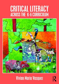 Critical Literacy Across the K-6 Curriculum by Vivian Maria Vasquez, 9781138188495