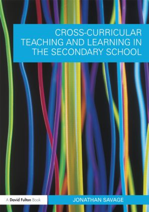 Cross-Curricular Teaching and Learning in the Secondary School by Jonathan Savage, 9780415548595