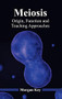 Meiosis: Origin, Function and Teaching Approaches by Morgan Key, 9781632394583