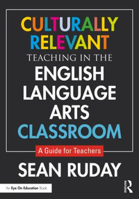 Culturally Relevant Teaching in the English Language Arts Classroom (A Guide for Teachers) - 9781138393318 by Sean Ruday, 9781138393318