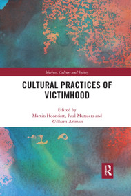 Cultural Practices of Victimhood by Martin Hoondert, Paul Mutsaers, William Arfman, 9780367483487