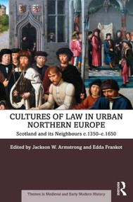 Cultures of Law in Urban Northern Europe (Scotland and its Neighbours c.1350-c.1650) by Jackson W. Armstrong, Edda Frankot, 9780367206796