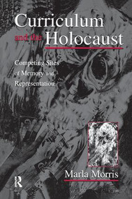 Curriculum and the Holocaust (Competing Sites of Memory and Representation) by Marla Morris, 9781138967151