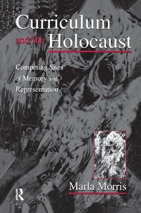 Curriculum and the Holocaust (Competing Sites of Memory and Representation) by Marla Morris, 9781138967151