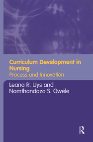 Curriculum Development in Nursing (Process and Innovation) by Leana Uys, Nomthandazo Gwele, 9780415346306