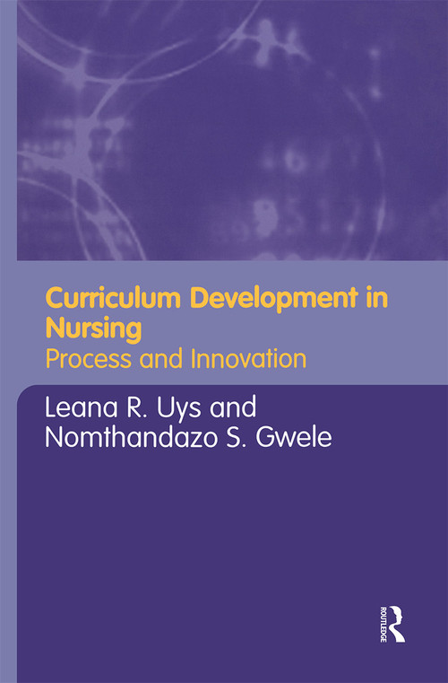 Curriculum Development in Nursing (Process and Innovation) by Leana Uys, Nomthandazo Gwele, 9780415346306