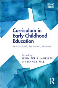 Curriculum in Early Childhood Education (Re-examined, Reclaimed, Renewed) by Jennifer J. Mueller, Nancy File, 9781138103016