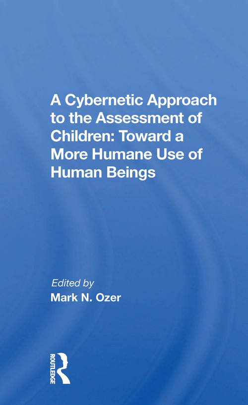 A Cybernetic Approach To The Assessment Of Children (Toward A More Humane Use Of Human Beings) - 9780367171179 by Mark Ozer, 9780367171179