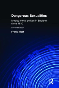 Dangerous Sexualities (Medico-Moral Politics in England Since 1830) by Frank Mort, 9780415167345