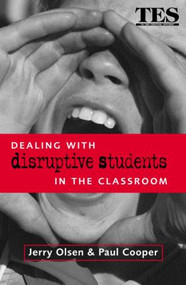 Dealing with Disruptive Students in the Classroom by Paul Cooper, Jerry Olsen, 9780749431327
