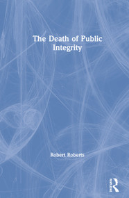 The Death of Public Integrity by Robert Roberts, 9780367348434