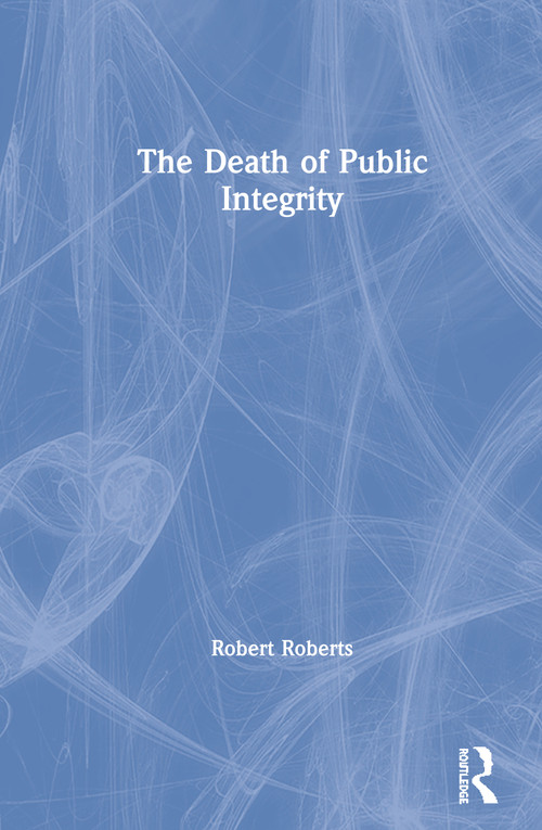 The Death of Public Integrity by Robert Roberts, 9780367348434