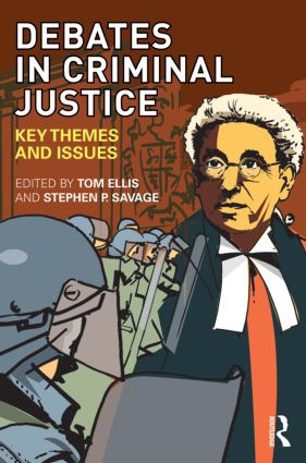 Debates in Criminal Justice (Key Themes and Issues) by Tom Ellis, Stephen Savage, 9780415445917