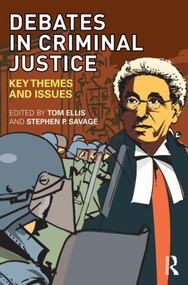 Debates in Criminal Justice (Key Themes and Issues) by Tom Ellis, Stephen Savage, 9780415445917