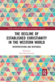 The Decline of Established Christianity in the Western World (Interpretations and Responses) - 9780367891381 by Paul Silas Peterson, 9780367891381