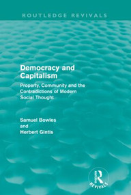 Democracy and Capitalism (Routledge Revivals) (Property, Community, and the Contradictions of Modern Social Thought) by Samuel Bowles, Herbert Gintis, 9780415608831