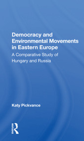 Democracy And Environmental Movements In Eastern Europe (A Comparative Study Of Hungary And Russia) - 9780367160395 by Katy Pickvance, 9780367160395