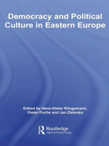 Democracy and Political Culture in Eastern Europe by Hans-Dieter Klingemann, Dieter Fuchs, Jan Zielonka, 9780415479622