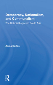 Democracy, Nationalism, And Communalism (The Colonial Legacy In South Asia) - 9780367161682 by Asma Barlas, 9780367161682
