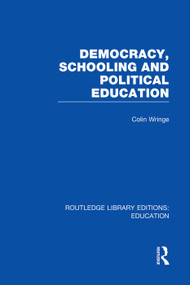Democracy, Schooling and Political Education (RLE Edu K) by Colin Wringe, 9780415751346