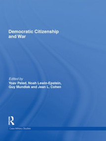 Democratic Citizenship and War by Yoav Peled, Noah Lewin-Epstein, Guy Mundlak, Jean Cohen, 9780415552240