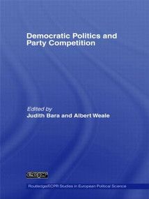 Democratic Politics and Party Competition by Judith Bara, Albert Weale, 9780415599474