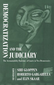 Democratization and the Judiciary (The Accountability Function of Courts in New Democracies) by Roberto Gargarella, Siri Gloppen, Elin Skaar, 9780714684499
