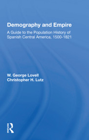 Demography And Empire (A Guide To The Population History Of Spanish Central America, 1500-1821) - 9780367166731 by W. George Lovell, 9780367166731