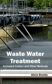 Waste Water Treatment: Activated Carbon and Other Methods by Alicia Brooks, 9781632396051