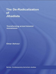 The De-Radicalization of Jihadists (Transforming Armed Islamist Movements) by Omar Ashour, 9780415588348