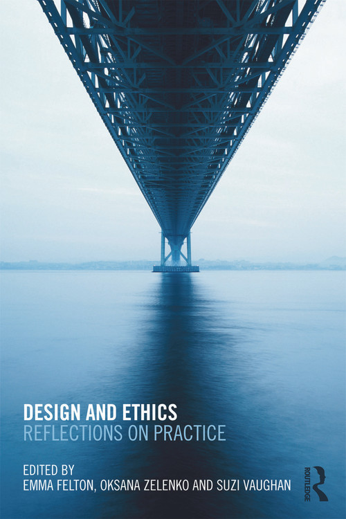 Design and Ethics (Reflections on Practice) by Emma Felton, Oksana Zelenko, Suzi Vaughan, 9780415688130