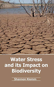 Water Stress and Its Impact on Biodiversity by Shannon Klemm, 9781632396198