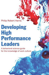 Developing High Performance Leaders (A Behavioral Science Guide for the Knowledge of Work Culture) by Philip Robert Harris, 9780415500685