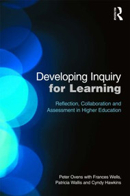 Developing Inquiry for Learning (Reflecting Collaborative Ways to Learn How to Learn in Higher Education) by Peter Ovens, Frances Wells, Patricia Wallis, Cyndy Hawkins, 9780415598774
