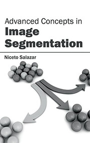 Advanced Concepts in Image Segmentation by Niceto Salazar, 9781632400154