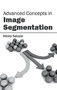 Advanced Concepts in Image Segmentation by Niceto Salazar, 9781632400154
