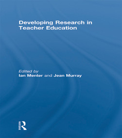 Developing Research in Teacher Education by Ian Menter, Jean Murray, 9780415657969