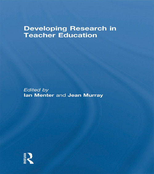 Developing Research in Teacher Education by Ian Menter, Jean Murray, 9780415657969