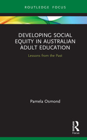Developing Social Equity in Australian Adult Education (Lessons from the Past) by Pamela Osmond, 9780367689841