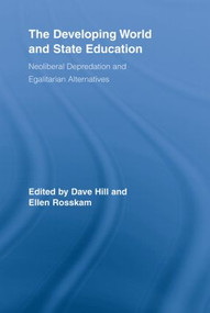 The Developing World and State Education (Neoliberal Depredation and Egalitarian Alternatives) by Dave Hill, Ellen Rosskam, 9780415507127