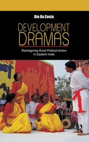 Development Dramas (Reimagining Rural Political Action in Eastern India) by Dia da Costa, 9781138662599