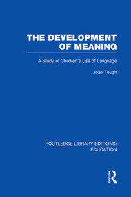 The Development of Meaning (RLE Edu I) (A Study of Children's Use of Language) by Joan Tough, 9780415751100