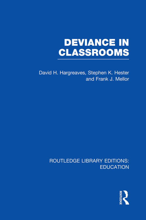 Deviance in Classrooms (RLE Edu M) by David Hargreaves, Stephen Hester, Frank Mellor, 9780415750912
