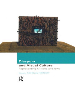 Diaspora and Visual Culture (Representing Africans and Jews) by Nicholas Mirzoeff, 9780415166706