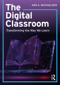 The Digital Classroom (Transforming the Way We Learn) by Ann S. Michaelsen, 9780367611071
