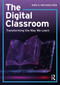 The Digital Classroom (Transforming the Way We Learn) by Ann S. Michaelsen, 9780367611071