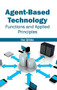 Agent-Based Technology: Functions and Applied Principles by Ike Gibbs, 9781632400598